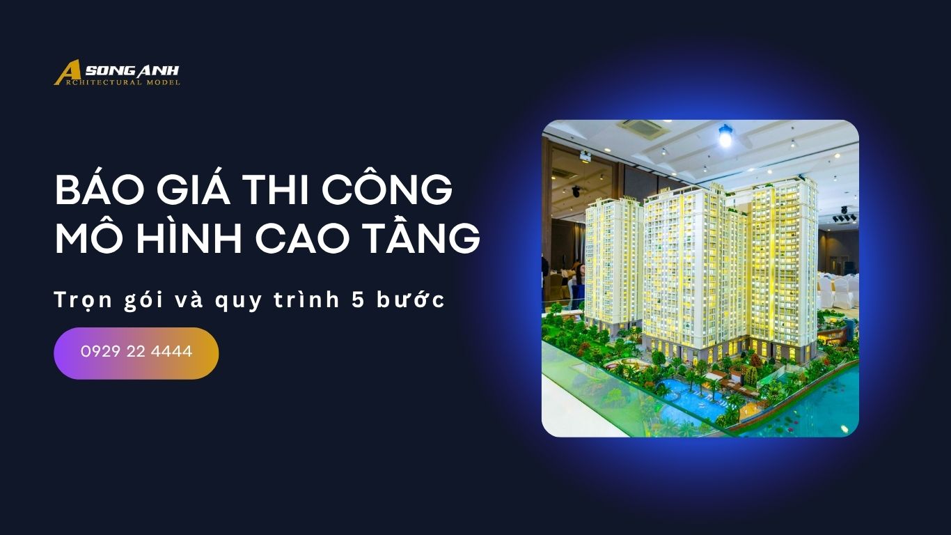 Mô hình cao tầng - Báo giá và quy trình trọn gói 5 bước